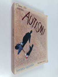 Autismi : teoriasta käytäntöön