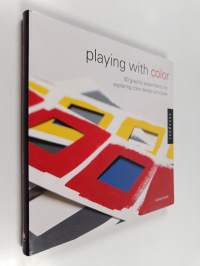 Playing with color : 50 graphic experiments for exploring color design principles