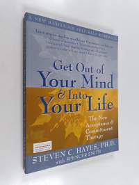 Get out of your mind &amp; into your life : the new acceptance &amp; commitment therapy