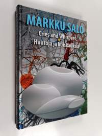 Markku Salo : cries and whispers = huutoja ja kuiskauksia