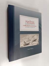 La rencontre des religions autour du voyage de l&#039;abbé Réginald Outhier en Suède en 1736-1737