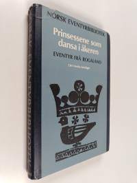 Norsk eventyrbibliotek : eventyr frå Rogaland, Band 1 : Prinsessene som dansa i åkeren (tekijän omiste, signeerattu)