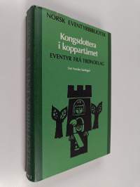 Norsk eventyrbibliotek : eventyr frå Trøndelag, Band 3 : Kongsdottera i Koppartårnet (signeerattu)
