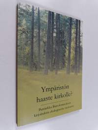 Ympäristön haaste kirkolle? : patriarkka Bartolomeoksen kirjoituksia ekologisesta vastuusta