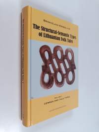 The structural-semantic types of Lithuanian folk tales, Volume I : Genres and tale types