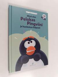 Minä olen Pelokas Pingviini ja huolestun helposti