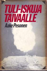 Tuli-iskuja taivaalle - Ilmatorjuntajoukkojen taisteluista talvi- ja jatkosodassa. (sota, ilmatorjunta).