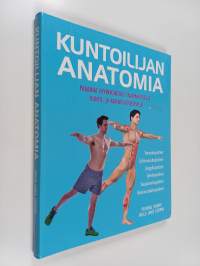 Kuntoilijan anatomia - Paranna hyvinvointiasi tasapainoisella kunto- ja ravinto-ohjelmalla - Kuntoilijan käsikirja : anatomia : kestävyyden salaisuus