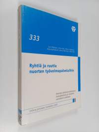 Ryhtiä ja ruutia nuorten työvoimapalveluihin : nuorten yhteiskuntatakuun toteutumista ja tuloksia selvittävä tutkimus