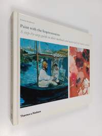 Paint with the impressionists  : a step-by-step guide to their methods and materials fo today&#039;s artists