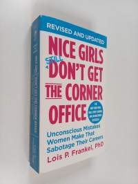 Nice girls don&#039;t get the corner office : unconscious mistakes women make that sabotage their careers