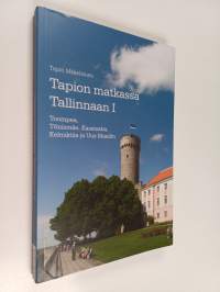 Tapion matkassa Tallinnaan, 1 - Toompea, Tõnismäe, Kassisaba, Kelmiküla ja Uus Maailm
