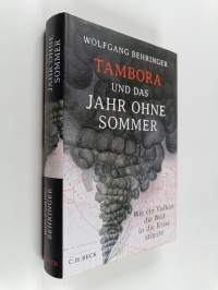Tambora und das Jahr ohne Sommer - Wie ein Vulkan die Welt in die Krise stürzte