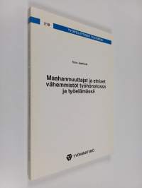 Maahanmuuttajat ja etniset vähemmistöt työhönotossa ja työelämässä