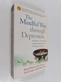 The Mindful Way Through Depression : freeing yourself from chronic unhappiness