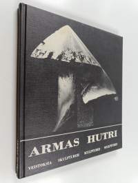 Armas Hutri : veistoksia = skulpturer = sculptures