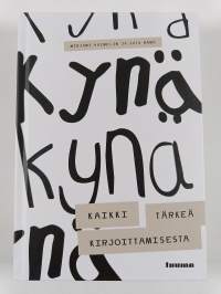 Kynä : kaikki tärkeä kirjoittamisesta - Kaikki tärkeä kirjoittamisesta