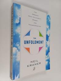The Unfoldment : The Organic Path to Clarity, Power, and Transformation