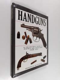 Handguns : a collector&#039;s guide to pistols and revolvers from 1850 to the present