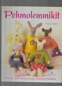 Pehmolemmikit : ihanan pehmeitä leluja fleecekankaasta