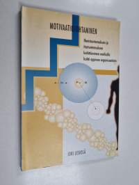 Motivaatiojohtaminen : ihmistuntemuksen ja itsetuntemuksen kehittäminen matkalla kohti oppivaa organisaatiota (signeerattu, tekijän omiste)