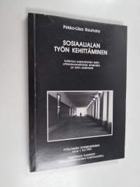 Sosiaalialan työn kehittäminen : tutkimus sosiaalialan työn yhteiskunnallisista ehdoista ja työn sisällöstä