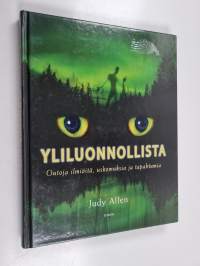 Yliluonnollista : outoja ilmiöitä, uskomuksia ja tapahtumia