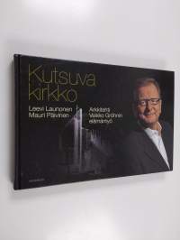Kutsuva kirkko : arkkitehti Veikko Gröhnin elämäntyö