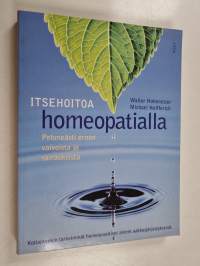Itsehoitoa homeopatialla : pehmeästi eroon vaivoista ja sairauksista
