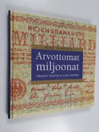 Arvottomat miljoonat : inflaation historiaa ja suuria seteleitä