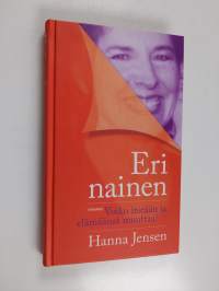Eri nainen : voiko itseään ja elämäänsä muuttaa
