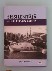 Sissilentäjä - Olli Kepsun tarina.  ( Taistelulentäjät, sotahistoria, henkilökuva, ilmasodankäynti, ilmasota )