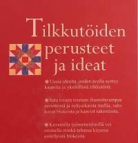 Tilkkutöiden perusteet ja ideat - Työtavat ja sata tilkkutyöblokkia inspiraatio lähteeksi.