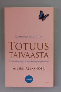 Totuus taivasta - Tiedemiehen silmiä avaava kuolemanrajakokemus.  ( Rajatieto, kuoleminen, kuoleman jälkeinen elämä )
