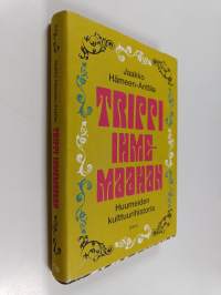 Trippi ihmemaahan : huumeiden kulttuurihistoria