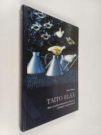Taito elää : Käsi- ja taideteollisuusliitto Taito ry:n yhdeksän vuosikymmentä