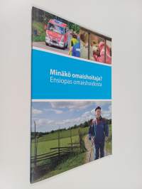 Minäkö omaishoitaja? : Ensiopas omaishoidosta