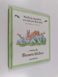 Weißt du eigentlich, wie lieb ich dich hab? - wenn die Blumen blühen