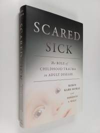 Scared Sick - The Role of Childhood Trauma in Adult Disease