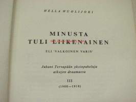 Minusta tuli liikenainen eli ´valkoinen varis´. Juhani Tervapään yksinpuheluja aikojen draamassa III (1908-1918)