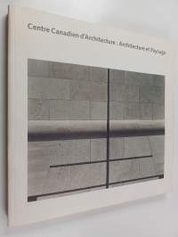 Centre Canadien D&#039;architecture/Canadian Centre for Architecture : Architecture et Paysage