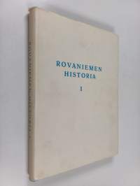 Rovaniemen historia 1 : Rovaniemen seudun vaiheita vuoteen 1631