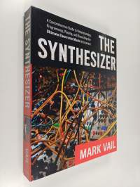 The synthesizer : a comprehensive guide to understanding, programming, playing, and recording the ultimate electronic music instrument