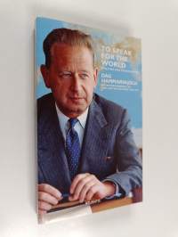 To speak for the world : speeches and statements by Dag Hammarskjöld, Secretary-General of the United Nations 1953-1961