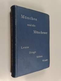 München und die Münchener - Leute, Dinge, Sitten, Winke