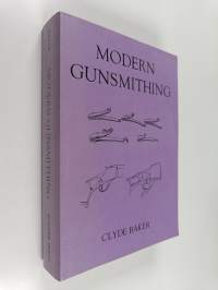 Modern Gunsmithing - A Manual of Firearms Design, Construction and Remodeling, for Amateurs and Professionals