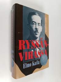 Ryssänvihassa - Elmo Kaila 1888-1935 : Aktivistin asevoimien harmaan eminenssin ja Akateemisen Karjala-Seuran puheenjohtajan elämäkerta