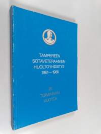 Tampereen sotaveteraanien huoltoyhdistys 1961-1985 : 25 toiminnan vuotta