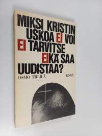 Miksi kristinuskoa ei voi, ei tarvitse eikä saa uudistaa