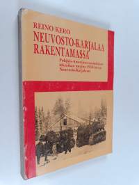 Neuvosto-Karjalaa rakentamassa : Pohjois-Amerikan suomalaiset tekniikan tuojina 1930-luvun Neuvosto-Karjalassa